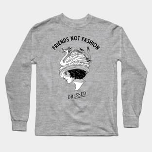 Friends Not Fashion Long Sleeve T-Shirt